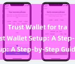 Trust Wallet for traders Trust Wallet Setup: A Step-by-Step Guide